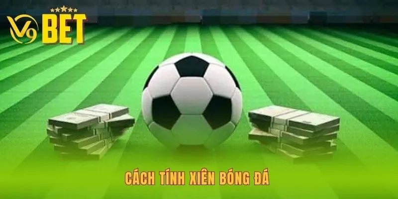 cach-tinh-xien-bong-da