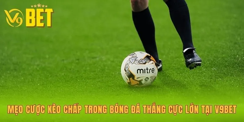 meo-cuoc-keo-chap-trong-bong-da-thang-cuc-lon-tai-v9bet