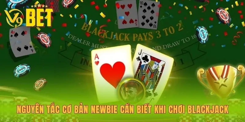 nguyen-tac-co-ban-newbie-can-biet-khi-choi-blackjack