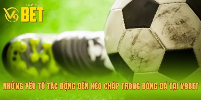 nhung-yeu-to-tac-dong-den-keo-chap-trong-bong-da-tai-v9bet